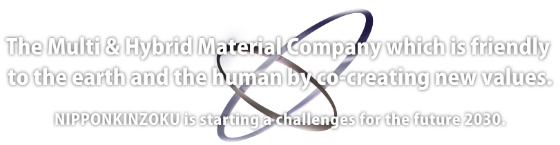 The Multi & Hybrid Material Company which is friendly to the earth and the human by co-creating new values.